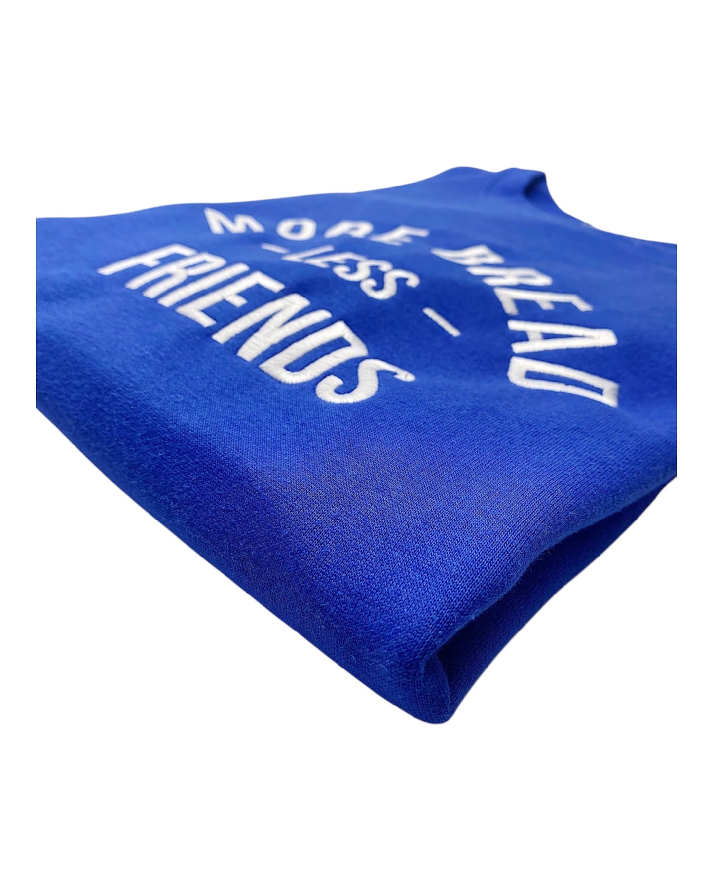 More Bread Less Friends Crewneck