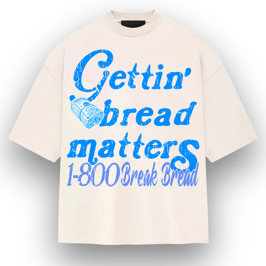 “Gettin Bread Matters”